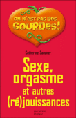 Sexe, orgasmes et autres (ré)jouissances&nbsp;-&nbsp;Catherine Sandner
