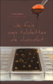 Je fais mes tablettes de chocolat&nbsp;-&nbsp;Anne Deblois
