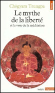 Le mythe de la liberté et la voie de la méditation&nbsp;-&nbsp;Trungpa Chögyam