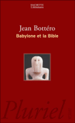 Babylone et la bible entretiens avec helene monsacre&nbsp;-&nbsp;Jean Bottéro