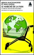 Le marché de la faim : le livre du film We feed the world&nbsp;-&nbsp;Erwin Wagenhofer, Max Annas