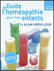 Guide de l'homéopathie pour mes enfants&nbsp;-&nbsp;Alain Horvilleur