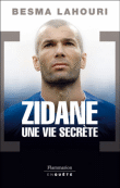 Zidane, révélations sur le plus grand joueur du monde&nbsp;-&nbsp;Besma Lahouri