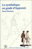 La symbolique au grade d'apprenti&nbsp;-&nbsp;Raoul Berteaux