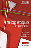 La logistique simplement : activités enjeux vocabulaire&nbsp;-&nbsp;C. Camman, L. Livolsi