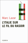 L'Italie sur le fil du rasoir&nbsp;-&nbsp;Marc Lazar