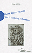 Liberté, égalité, fraternité dans la société de l'information&nbsp;-&nbsp;Michel Arnaud