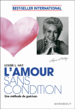 L'amour sans condition&nbsp;-&nbsp;Louise L. Hay