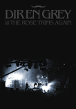 Tour 08 - The rose trims again&nbsp;-&nbsp;Dir En Grey