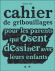 Cahier de gribouillages pour les parents qui osent dessiner avec leurs enfants