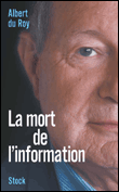 La mort de l'information&nbsp;-&nbsp;Albert Du Roy