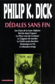 Dédales sans fins&nbsp;-&nbsp;Philip Kindred Dick