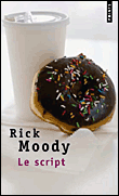 Le script&nbsp;-&nbsp;Rick Moody