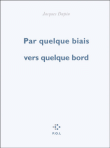 Par quelque biais vers quelque bord&nbsp;-&nbsp;Jacques Dupin
