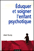Eduquer et soigner l'enfant psychotique&nbsp;-&nbsp;Alain Rouby