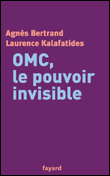 OMC, le pouvoir invisible&nbsp;-&nbsp;Agnès Bertrand, Laurence Kalafatides