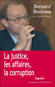 La justice et les affaires&nbsp;-&nbsp;Bernard Bertossa