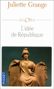L'idée de la République&nbsp;-&nbsp;Juliette Grange