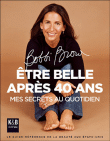 Etre belle après 40 ans, mes secrets au quotidien&nbsp;-&nbsp;B. Brown