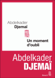 Un moment d'oubli&nbsp;-&nbsp;Abdelkader Djemaï