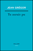Tu aurais pû&nbsp;-&nbsp;Jean Grégor