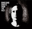 Bang Gang&nbsp;-&nbsp;Ghosts from the past