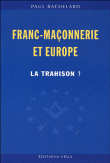 Franc-maçonnerie et Europe, la trahison&nbsp;-&nbsp;Paul Bachelard