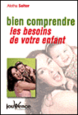 Bien comprendre les besoins de votre enfant&nbsp;-&nbsp;Aletha J. Solter