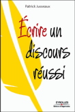 Ecrire un discours réussi&nbsp;-&nbsp;Patrick Jusseaux