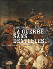 La guerre sans dentelle&nbsp;-&nbsp;Laurent Gervereau, Frédéric Lacaille