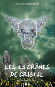 Les 13 crânes de cristal&nbsp;-&nbsp;Anne Chevallier Maho