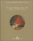 Ce que l'image nous dit&nbsp;-&nbsp;Ernst Gombrich, Didier Eribon