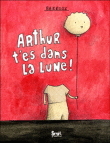 Arthur, t'es dans la lune&nbsp;-&nbsp;Stéphane-Yves Barroux