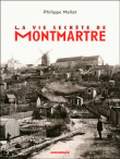 La vie secrète de Montmartre&nbsp;-&nbsp;Philippe Mellot