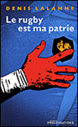 Le rugby est ma patrie : le combat des Yachvili&nbsp;-&nbsp;Denis Lalanne