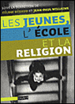 Les jeunes, l'école et la religion&nbsp;-&nbsp;Céline Beraud, Jean-Paul Willaime