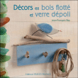 Décors en bois flotté et verre dépoli&nbsp;-&nbsp;Jean-François Rey