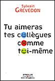 Tu aimeras tes collègues comme toi-même&nbsp;-&nbsp;Sylvain Grevedon