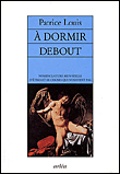 A dormir debout&nbsp;-&nbsp;Patrice Louis