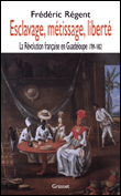 Esclavage, métissage, liberté, la Révolution française en Guadeloupe&nbsp;-&nbsp;Frédéric Regent