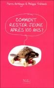 Comment rester jeune apres cent ans&nbsp;-&nbsp;Pierre Antilogus, Philippe Trétiack