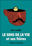 Le sens de la vie et ses frères&nbsp;-&nbsp;Eric Veillé