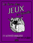 Le livre des jeux en famille : 111 activités rigolotes pour tous