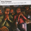 King Crimson&nbsp;-&nbsp;Happy with what you have to be