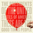 Presidents Of The Usa&nbsp;-&nbsp;These are the good times people