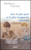 Avec le plus petit et le plus inapparent des corps&nbsp;-&nbsp;Barbara Cassin