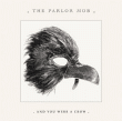 Parlor Mob&nbsp;-&nbsp;And you were a crow