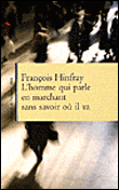 L'homme qui parle en marchant sans savoir où il va&nbsp;-&nbsp;François Hinfray