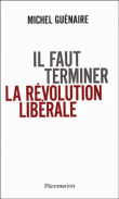 Il faut terminer la révolution libérale&nbsp;-&nbsp;Michel Guénaire
