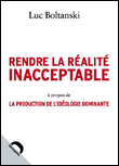 Rendre le monde inacceptable&nbsp;-&nbsp;Luc Boltanski